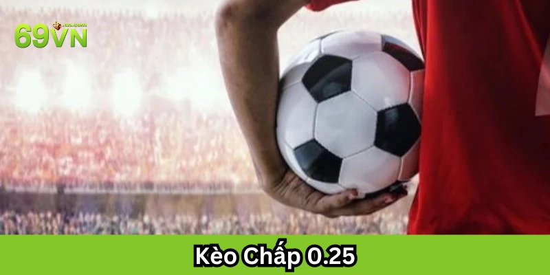 Kèo Chấp 0.25 là gì?