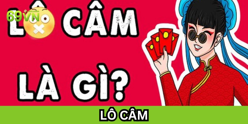Lô Câm là gì? 