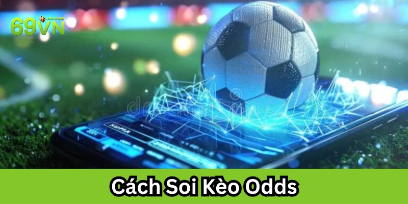 Tips Cách Soi Kèo Odds hiệu quả 