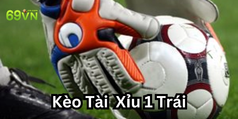 Tài xỉu 1 trái là gì? 4 chiến lược thực chiến từ cao thủ