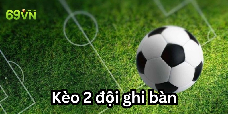 Kèo 2 đội ghi bàn là như thế nào?
